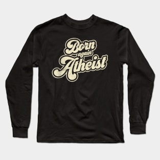 Born again Atheist Long Sleeve T-Shirt